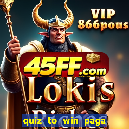 quiz to win paga mesmo quiz money paga mesmo